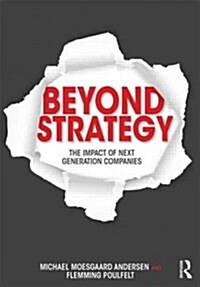 Beyond Strategy : The Impact of Next Generation Companies (Paperback)