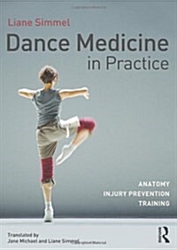 Dance Medicine in Practice : Anatomy, Injury Prevention, Training (Hardcover)