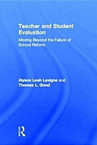 Teacher and Student Evaluation : Moving Beyond the Failure of School Reform (Hardcover)