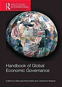 Handbook of Global Economic Governance : Players, Power and Paradigms (Hardcover)