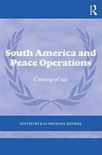 South America and Peace Operations : Coming of Age (Hardcover)