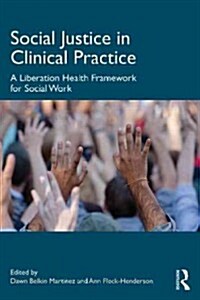 Social Justice in Clinical Practice : A Liberation Health Framework for Social Work (Paperback)