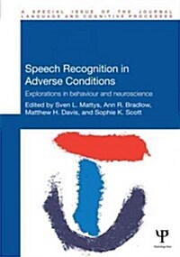 Speech Recognition in Adverse Conditions : Explorations in Behaviour and Neuroscience (Hardcover)