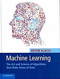 Machine Learning : The Art and Science of Algorithms That Make Sense of Data (Hardcover)