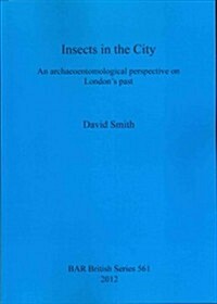 Insects in the City: An Archaeoentomological Perspective on Londons Past (Paperback, New)