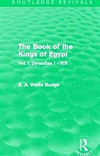 The Book of the Kings of Egypt (Routledge Revivals) : Vol. I: Dynasties I - XIX (Hardcover)