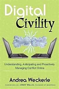 Civility in the Digital Age: How Companies and People Can Triumph Over Haters, Trolls, Bullies and Other Jerks (Paperback)