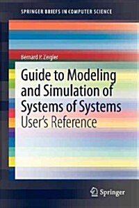 Guide to Modeling and Simulation of Systems of Systems : Users Reference (Paperback)