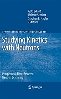 Studying Kinetics with Neutrons: Prospects for Time-Resolved Neutron Scattering (Paperback, 2010)