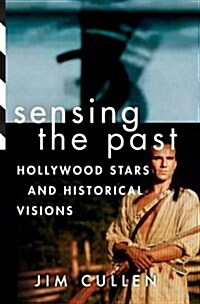 Sensing the Past: Hollywood Stars and Historical Visions (Hardcover)