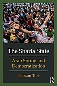 The Sharia State : Arab Spring and Democratization (Paperback)
