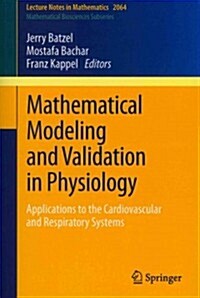 Mathematical Modeling and Validation in Physiology: Applications to the Cardiovascular and Respiratory Systems (Paperback, 2013)