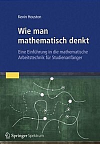 Wie Man Mathematisch Denkt: Eine Einf?rung in Die Mathematische Arbeitstechnik F? Studienanf?ger (Paperback, 2012)
