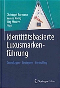 Identit?sbasierte Luxusmarkenf?rung: Grundlagen - Strategien - Controlling (Hardcover, 2012)