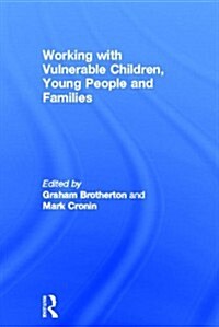 Working with Vulnerable Children, Young People and Families (Hardcover, New)