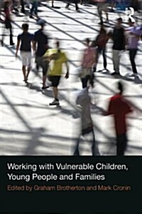 Working With Vulnerable Children, Young People and Families (Paperback, 1st)