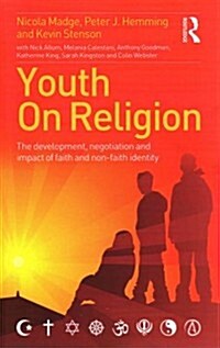 Youth on Religion : The Development, Negotiation and Impact of Faith and Non-Faith Identity (Paperback)