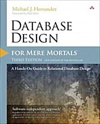 Database Design for Mere Mortals: A Hands-On Guide to Relational Database Design (Paperback, 3, Revised)