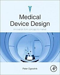 Medical Device Design: Innovation from Concept to Market (Hardcover)