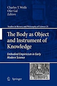 The Body as Object and Instrument of Knowledge: Embodied Empiricism in Early Modern Science (Paperback, 2010)