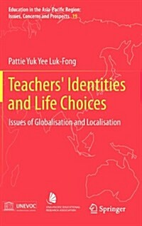 Teachers Identities and Life Choices: Issues of Globalisation and Localisation (Hardcover, 2013)