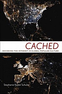 Cached: Decoding the Internet in Global Popular Culture (Hardcover)