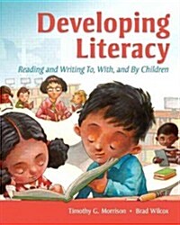 Developing Literacy with Student Access Code: Reading and Writing To, With, and by Children (Paperback)
