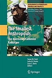 The Smallest Anthropoids: The Marmoset/Callimico Radiation (Paperback, 2009)
