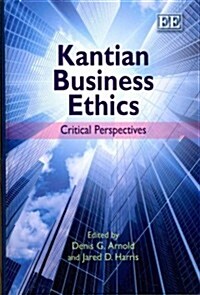 Kantian Business Ethics : Critical Perspectives (Hardcover)