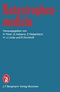 Katastrophenmedizin: 1. Tagung Der Deutschen Gesellschaft F? Katastrophenmedizin E.V. in M?chen Am 1. Und 2. Juli 1982 (Paperback)