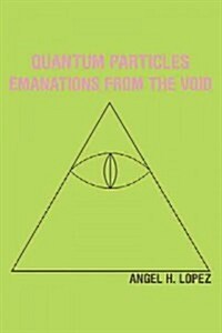 Quantum Particles: Emanations from the Void (Hardcover)