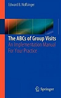 The ABCs of Group Visits: An Implementation Manual for Your Practice (Paperback, 2013)
