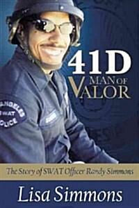 41 D-Man of Valor: The Story of SWAT Officer Randy Simmons (Hardcover)
