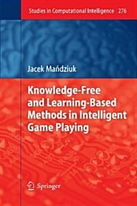 Knowledge-Free and Learning-Based Methods in Intelligent Game Playing (Paperback, 2010)