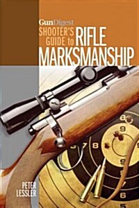 Gun Digest Shooters Guide to Rifle Marksmanship (Paperback)
