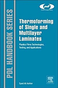 Thermoforming of Single and Multilayer Laminates: Plastic Films Technologies, Testing, and Applications (Hardcover)