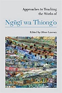Approaches to Teaching the Works of Ngũgĩ Wa Thiongo (Hardcover)