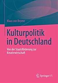 Kulturpolitik in Deutschland: Von Der Staatsf?derung Zur Kreativwirtschaft (Paperback, 2012)
