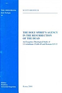 The Holy Spirits Agency in the Resurrection of the Dead: An Exegetico-Theological Study of 1 Corinthians 15,44b-49 and Romans 8.9-13 (Paperback, 2)