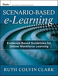 Scenario-Based E-Learning: Evidence-Based Guidelines for Online Workforce Learning (Paperback)