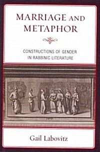 Marriage and Metaphor: Constructions of Gender in Rabbinic Literature (Paperback)
