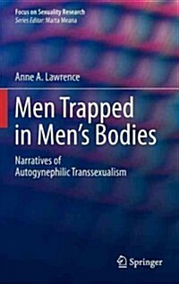 Men Trapped in Mens Bodies: Narratives of Autogynephilic Transsexualism (Hardcover, 2013)