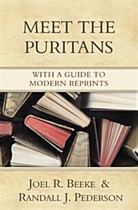 Meet the Puritans: With a Guide to Modern Reprints (Hardcover)