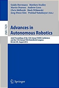 Advances in Autonomous Robotics: Joint Proceedings of the 13th Annual Taros Conference and the 15th Annual Fira Roboworld Congress, Bristol, UK, Augus (Paperback, 2012)