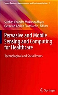 Pervasive and Mobile Sensing and Computing for Healthcare: Technological and Social Issues (Hardcover, 2013)