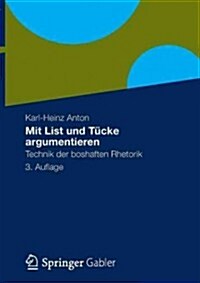 Mit List Und T?ke Argumentieren: Technik Der Boshaften Rhetorik (Hardcover, 3, 3. Aufl. 2012)