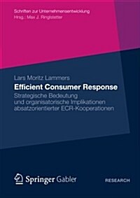 Efficient Consumer Response: Strategische Bedeutung Und Organisatorische Implikationen Absatzorientierter Ecr-Kooperationen (Paperback, 2012)