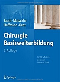 Chirurgie Basisweiterbildung: In 100 Schritten Durch Den Common Trunk (Hardcover, 2, 2. Aufl. 2013)