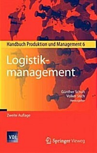 Logistikmanagement: Handbuch Produktion Und Management 6 (Hardcover, 2, 2., Vollst. Neu)