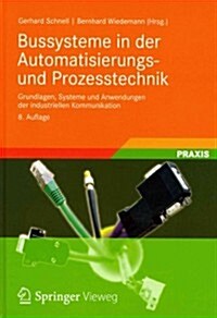 Bussysteme in Der Automatisierungs- Und Prozesstechnik: Grundlagen, Systeme Und Anwendungen Der Industriellen Kommunikation (Hardcover, 8, 8., Akt. Und Ve)